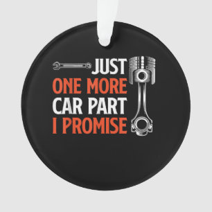 Just One More Car Part I Promise - Car Enthusiast Ornament