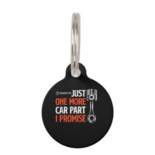 Just One More Car Part I Promise - Car Enthusiast Pet Tag