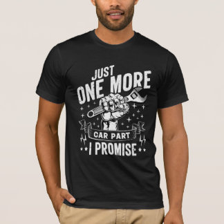 Just One More Car Part I Promise Car Enthusiast T-Shirt