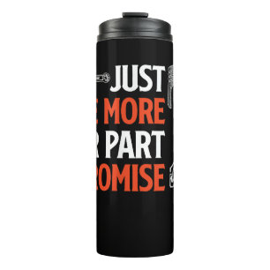 Just One More Car Part I Promise - Car Enthusiast Thermal Tumbler