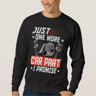Just One More Car Part I Promise Car Mechanic Car  Sweatshirt