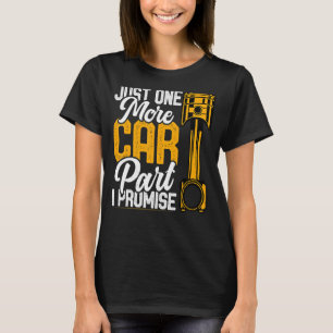 Just One More Car Part I Promise Car Mechanic Car T-Shirt