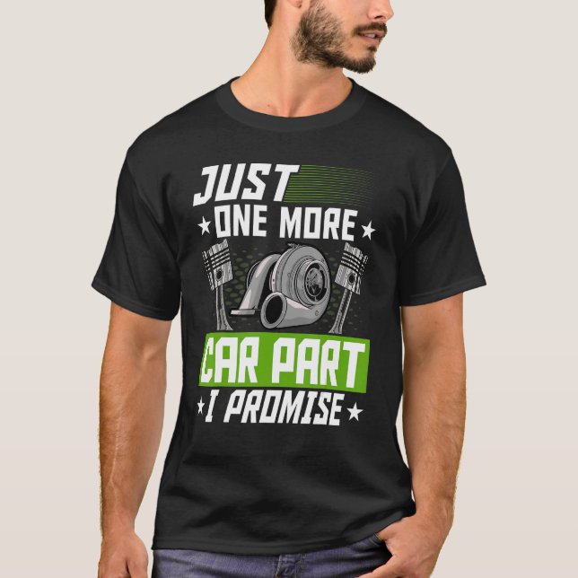 Just One More Car Part I Promise Car Mechanic Car  T-Shirt (Front)