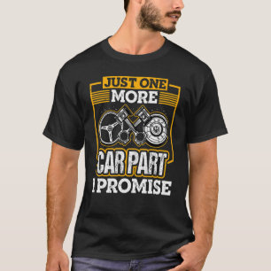 Just One More Car Part I Promise Car Mechanic Car T-Shirt