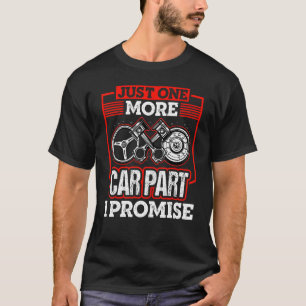 Just One More Car Part I Promise Car Mechanic Car T-Shirt