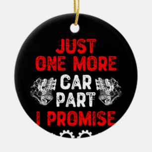 Just One More Car Part I Promise Ceramic Ornament