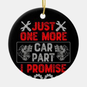 Just One More Car Part I Promise Ceramic Ornament