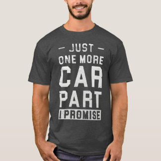 Just One More Car Part I Promise For Car Lover Car T-Shirt