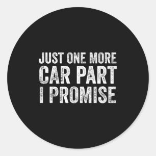 Just One More Car Part I Promise Funny Mechanic Classic Round Sticker