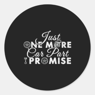 Just One More Car Part I Promise Funny Mechanic Hu Classic Round Sticker