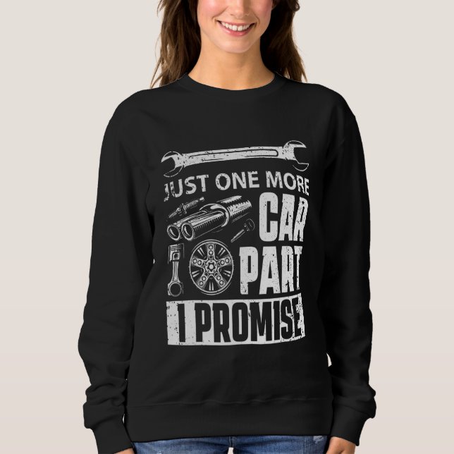 Just one more Car Part I Promise - Mechanic Enthus Sweatshirt (Front)