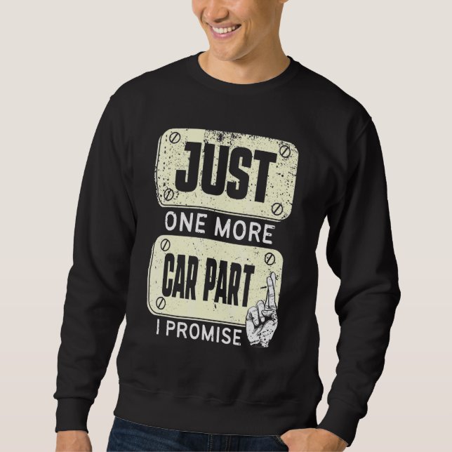 Just one more Car Part I Promise - Mechanic Enthus Sweatshirt (Front)