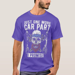 Just one more Car Part i promise Repair Mechanic T-Shirt
