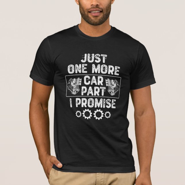 Just One More Car Part I Promise T-Shirt (Front)
