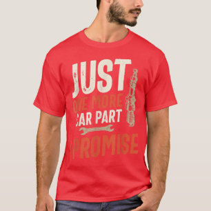 Just One More Car Part I Promise T-Shirt