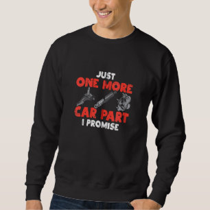 Just One More Car Part Promise Funny Auto Mechanic Sweatshirt