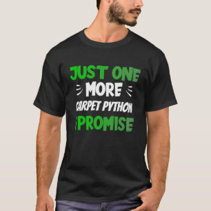 Just One More Carpet Python I Promise Reptile T-Shirt