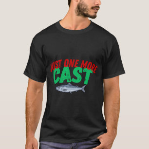 Just One More Cast – Funny Fishing Humour Design T-Shirt