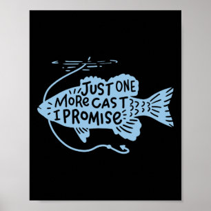 Just One More Cast I Promise Fishing Angler Gift  Poster