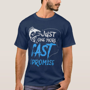 Just One More Cast I Promise Fishing Angler Gift T-Shirt
