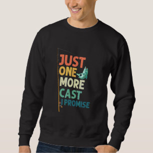 Just One More Cast I Promise Fishing Angler Sweatshirt