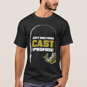 Just One More Cast I Promise Fishing T-Shirt