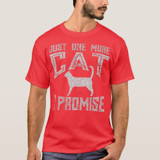 Just One More Cat I Promise Kitty Lover  T-Shirt