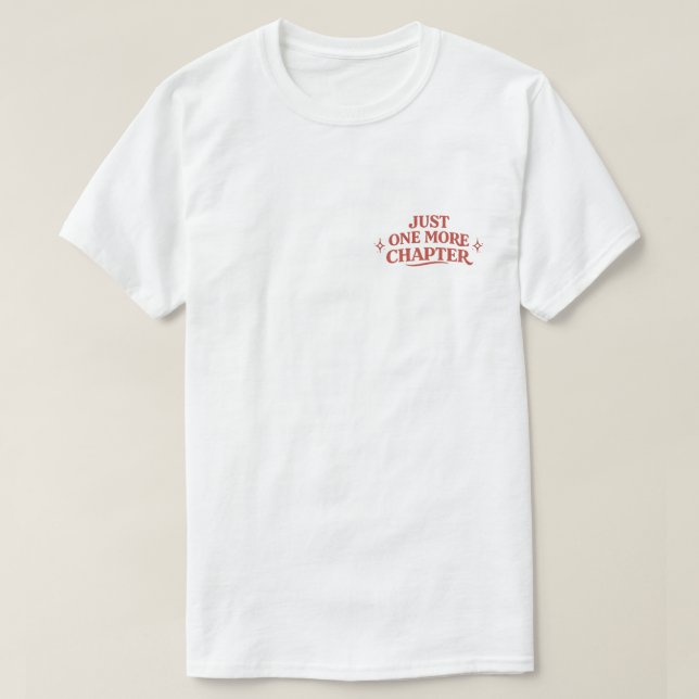 Just One More Chapte Cute Bookish Gift for Reader T-Shirt (Design Front)
