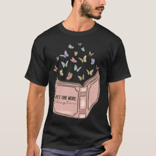 Just One More Chapter Book Reading For Book T-Shirt