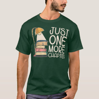 Just One More Chapter For Book Lovers  T-Shirt