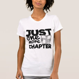 Just One More Chapter Funny Bookworm Reader Quote T-Shirt