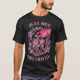 Just One More Chapter Skeleton Reading Book Reader T-Shirt