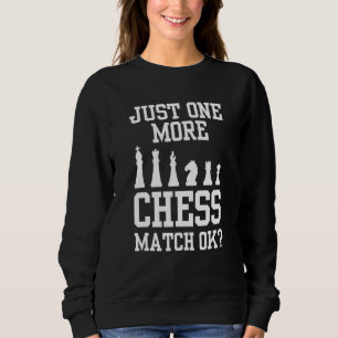 Just One More Chess Match Ok   Player Hobby 1 1st  Sweatshirt