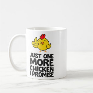 Just One More Chicken I Promise _1 Coffee Mug