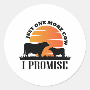 Just One More Cow I Promise Gift For Famers Ideas Classic Round Sticker
