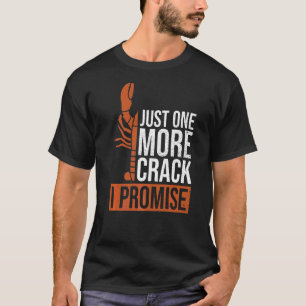 Just One More Crack I Promise For A Lobster Fan T-Shirt