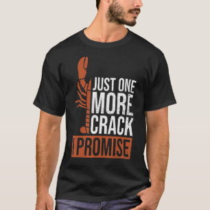 Just One More Crack I Promise For A Lobster Fan T-Shirt