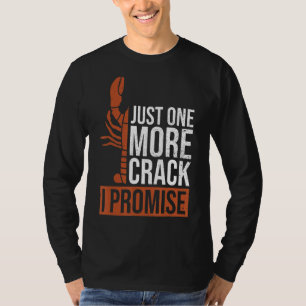 Just One More Crack  I Promise For A Lobster Fan T-Shirt