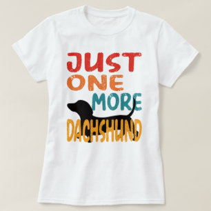 Just One More Dachshund T-Shirt