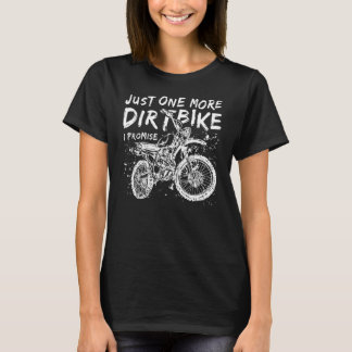 Just One More Dirt Bike I Promise - Addicted Motor T-Shirt