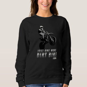 Just One More Dirt Bike I Promise  Motorcycle  Bik Sweatshirt