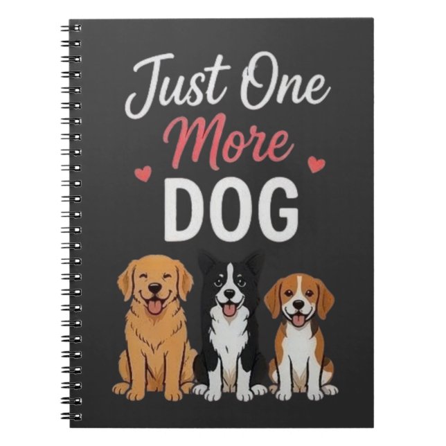 Just One More Dog Funny Cute Dog Lover Design Notebook (Front)