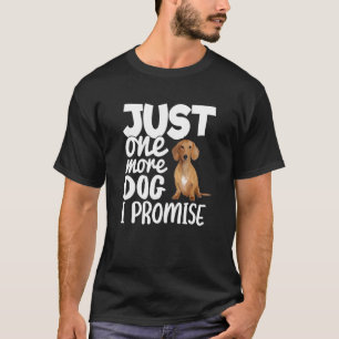 Just One More Dog I Promise Funny Dachshund Dog   T-Shirt