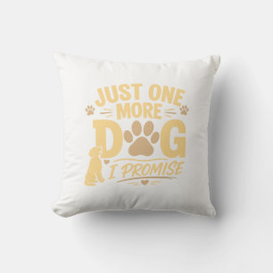 Just One More Dog I Promise Funny Dog Lover Gift Cushion
