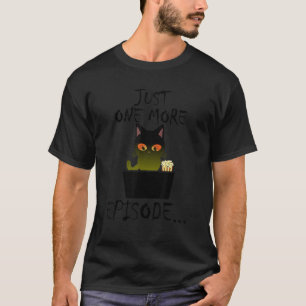 Just One More Episode  Binge Watch Cat 1 T-Shirt