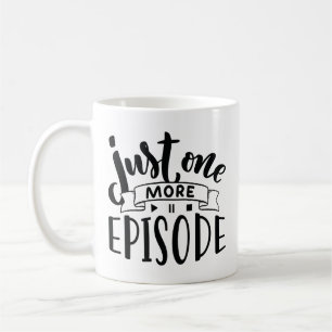 Just One More Episode Coffee Mug