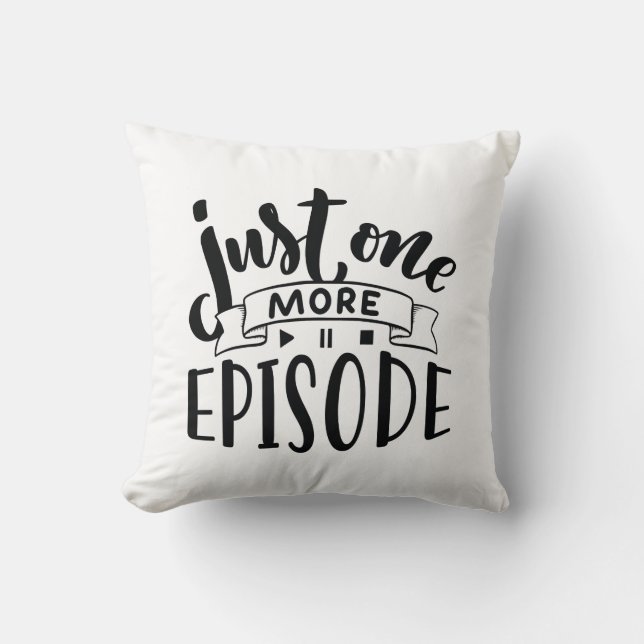 Just One More Episode Cushion (Front)