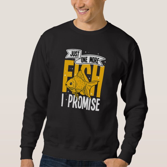 Just One More Fish I Promise Aquarium Keeping Aqua Sweatshirt (Front)