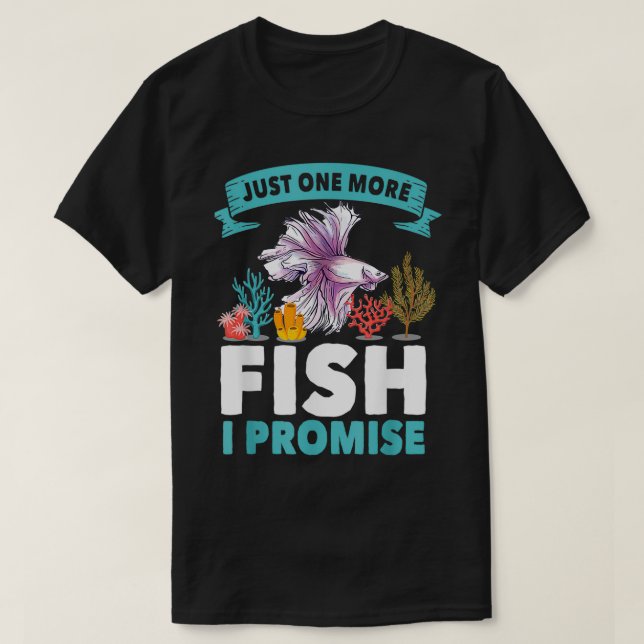 Just One More Fish I Promise Fishing Lover Aquariu T-Shirt (Design Front)