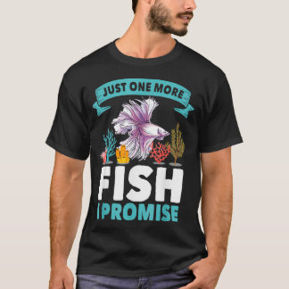 Just One More Fish I Promise Fishing Lover Aquariu T-Shirt